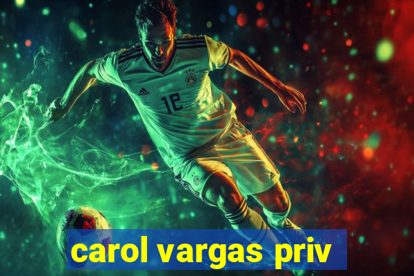 carol vargas priv